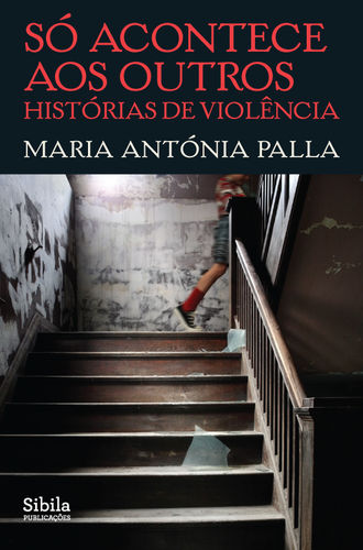Só Acontece aos Outros – Histórias de Violência, Maria Antónia Palla
