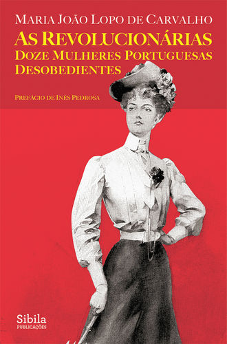 "As Revolucionárias — Doze Mulheres Portuguesas Desobedientes", Maria João Lopo de Carvalho